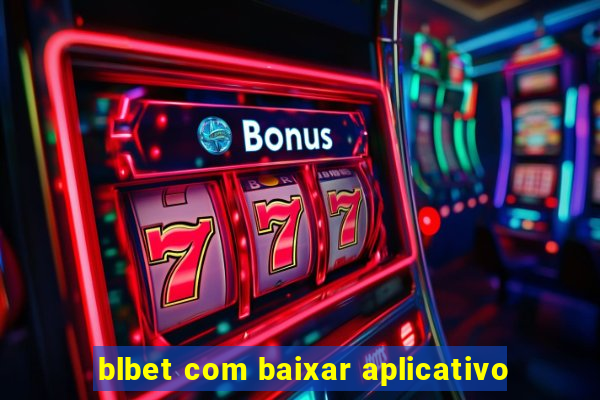 blbet com baixar aplicativo